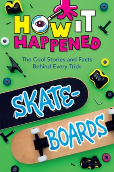 Paige Towler · How It Happened! Skateboards: The Cool Stories and Facts Behind Every Trick - How It Happened (Paperback Book) (2024)