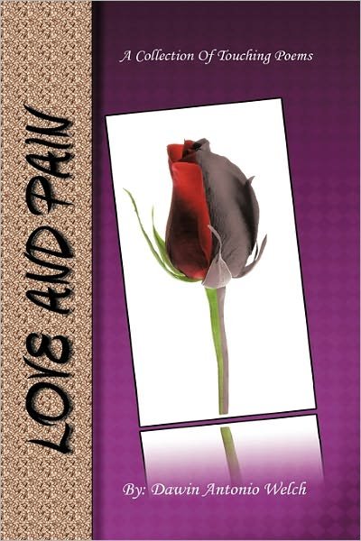 Cover for Dawin Antonio Welch · Love and Pain: a Collection of Touching Poems (Hardcover bog) (2011)