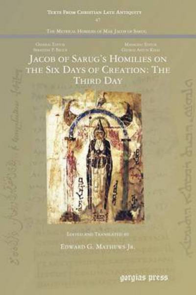 Cover for Jacob of Sarug’s Homilies on the Six Days of Creation: The Third Day - Texts from Christian Late Antiquity (Paperback Book) (2016)