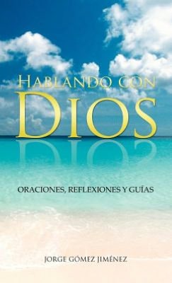 Cover for Jorge Gomez Jimenez · Hablando Con Dios: Oraciones, Reflexiones Y Guias (Hardcover Book) [Spanish edition] (2012)