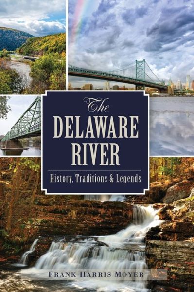 Cover for Frank Harris Moyer · The Delaware River History, Traditions and Legends (Paperback Book) (2019)