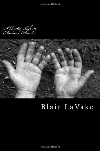 Cover for Blair Lavake · A Poetic Life in Medical Hands (Paperback Book) (2012)