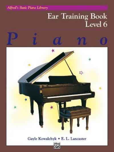 Alfred's Basic Piano Library Ear Training, Bk 6 - Gayle Kowalchyk - Books - ALFRED MUSIC - 9781470631154 - December 1, 1996