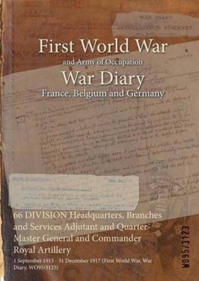 Cover for Wo95/3123 · 66 DIVISION Headquarters, Branches and Services Adjutant and Quarter-Master General and Commander Royal Artillery (Paperback Book) (2015)