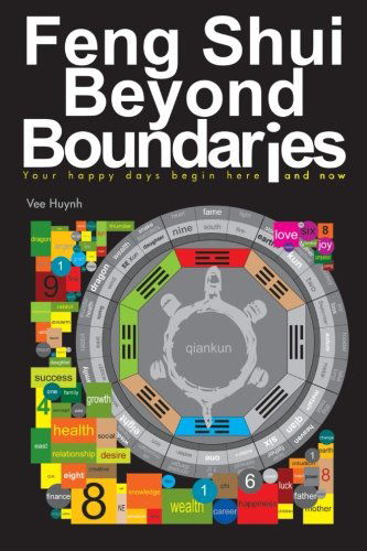 Feng Shui Beyond Boundaries: Your Happy Days Begin Here and Now - Vee Huynh - Książki - iUniverse - 9781475962154 - 11 grudnia 2012