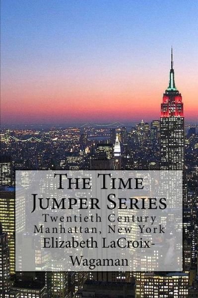 Cover for Elizabeth Lacroix-wagaman · The Time Jumper Series: Twentieth Century Manhattan, New York (Paperback Book) (2014)