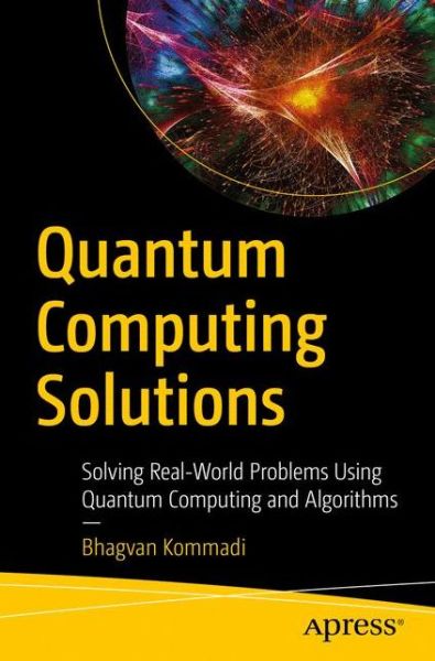 Quantum Computing Solutions: Solving Real-World Problems Using Quantum Computing and Algorithms - Bhagvan Kommadi - Livros - APress - 9781484265154 - 21 de dezembro de 2020
