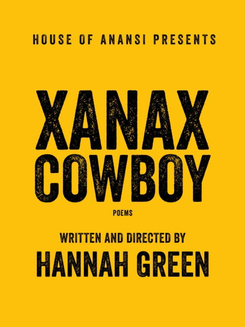 Xanax Cowboy: Poems - Hannah Green - Books - House of Anansi Press Ltd ,Canada - 9781487011154 - May 18, 2023