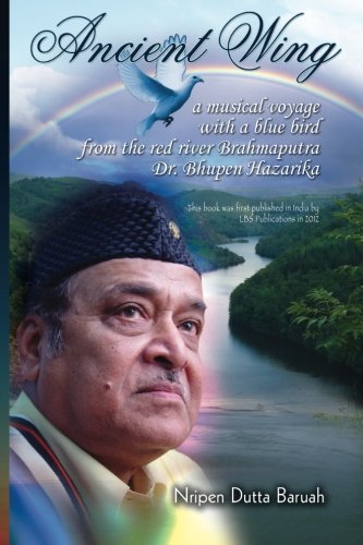 Cover for Nripen Dutta Baruah · Ancient Wing: a Musical Voyage with a Blue Bird the Red River Brahmaputra Dr. Bhupen Hazarika. First Published in India by Lbs Publication, 2012. (Paperback Bog) [1st edition] (2013)