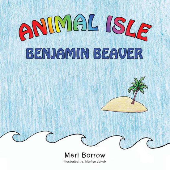 Cover for Merl Borrow · Animal Isle: Benjamin Beaver (Paperback Book) (2015)