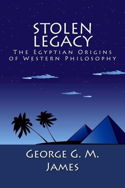 Cover for George G M James · Stolen Legacy: the Egyptian Origins of Western Philosophy (Paperback Book) (2013)