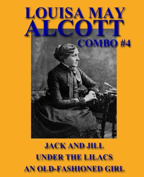 Cover for Louisa May Alcott · Louisa May Alcott Combo #4: Jack and Jill / Under the Lilacs/an Old-fashioned Girl (Paperback Book) (2013)