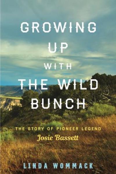 Cover for Linda Wommack · Growing Up with the Wild Bunch: The Story of Pioneer Legend Josie Bassett (Hardcover Book) (2020)