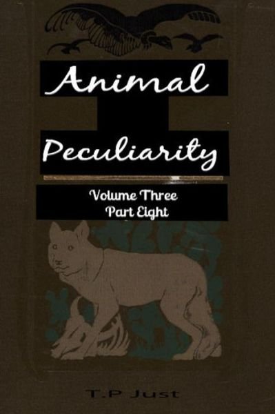 Cover for T P Just · Animal Peculiarity Volume 3 Part 8 (Taschenbuch) (2013)