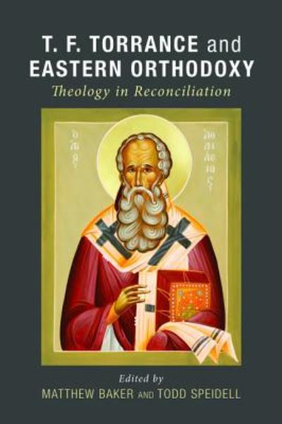 Cover for Matthew Baker · T. F. Torrance and Eastern Orthodoxy: Theology in Reconciliation (Hardcover Book) (2015)