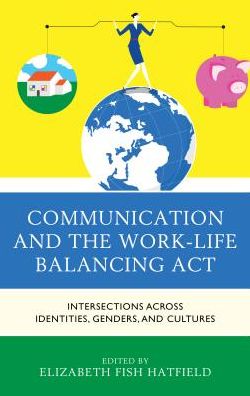 Cover for Communication and the Work-Life Balancing Act: Intersections across Identities, Genders, and Cultures - Communicating Gender (Hardcover Book) (2016)