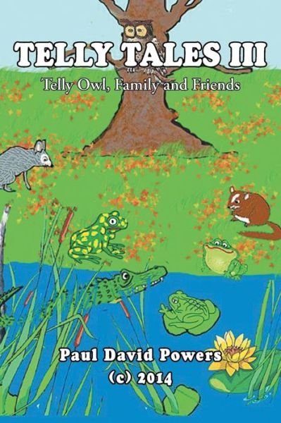 Telly Tales Iii: Telly Owl, Family and Friends - Paul  David Powers - Boeken - XLIBRIS - 9781499058154 - 6 augustus 2014