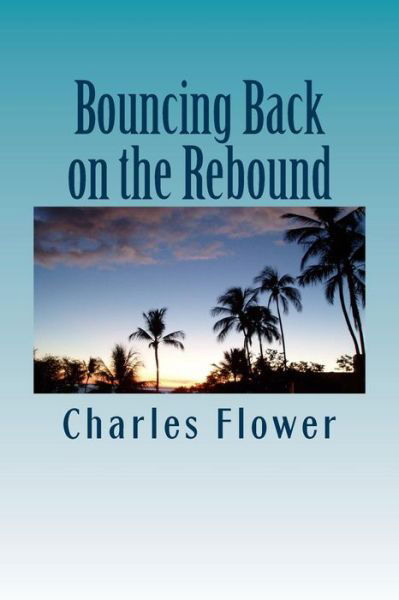 Mr Charles E Flower · Bouncing Back on the Rebound: the Resiliency of a Roundballer (Pocketbok) (2014)