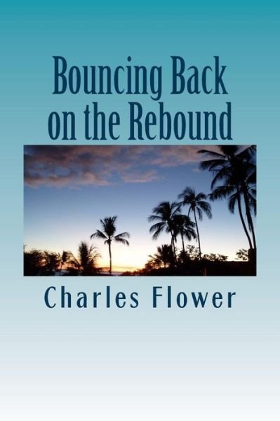 Mr Charles E Flower · Bouncing Back on the Rebound: the Resiliency of a Roundballer (Paperback Book) (2014)