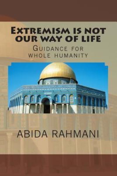 Cover for Abida Rahmani · Extremism is not our way of life : Guidance for whole humanity (Taschenbuch) (2014)