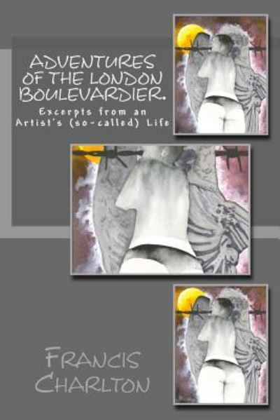 Cover for Francis Charlton · Adventures of a London Boulevardier. Excerpts from an Artist's (So-called) Life.: Volume #2: Random Acts of Verbosity. (Paperback Book) (2014)