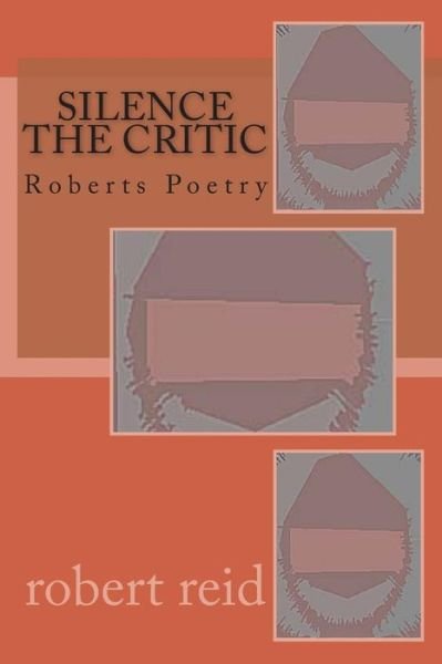 Cover for Robert Reid · Silence the Critic: Roberts Poetry (Taschenbuch) (2014)