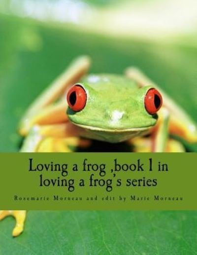 Cover for Rosemarie L R Morneau · Loving a Frog, Book 1 in Loving a Frog's Series (Paperback Book) (2014)