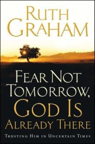 Cover for Ruth Graham · Fear Not Tomorrow, God is Already There (Paperback Bog) (2017)