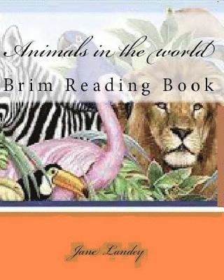 Animals in the World: Brim Reading Book - Jane Landey - Kirjat - Createspace - 9781502710154 - maanantai 6. lokakuuta 2014