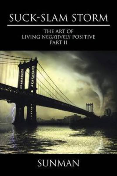 Cover for Sunman · Suck-slam Storm: the Art of Living Negatively Positive Part II (Paperback Book) (2015)