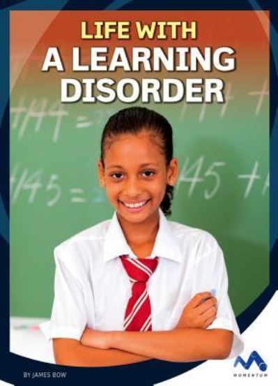 Life with a Learning Disorder - James Bow - Books - Momentum - 9781503825154 - August 1, 2018