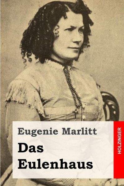 Das Eulenhaus - Eugenie Marlitt - Livres - Createspace - 9781508408154 - 9 février 2015