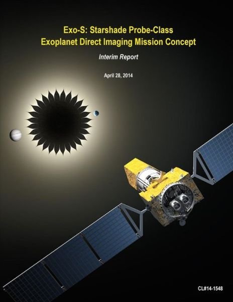 Exo-s: Starshade Probe-class Exoplanet Direct Imaging Mission Concept - Nasa - Bøker - Createspace - 9781508747154 - 6. mars 2015