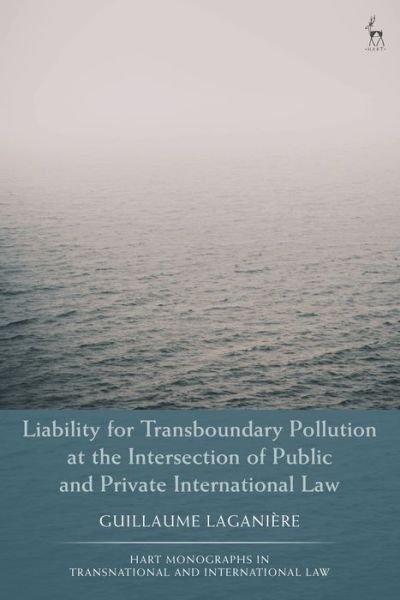 Cover for Laganiere, Guillaume (Universite du Quebec a Montreal (UQAM), Canada) · Liability for Transboundary Pollution at the Intersection of Public and Private International Law - Hart Monographs in Transnational and International Law (Hardcover Book) (2022)