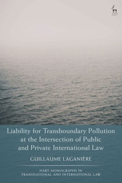 Cover for Laganiere, Guillaume (Universite du Quebec a Montreal (UQAM), Canada) · Liability for Transboundary Pollution at the Intersection of Public and Private International Law - Hart Monographs in Transnational and International Law (Gebundenes Buch) (2022)