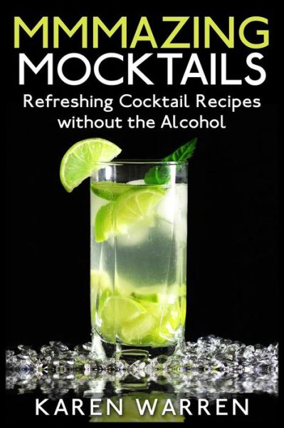 Cover for Karen Warren · Mmmazing Mocktails: Refreshing Cocktail Recipes Without the Alcohol (Paperback Book) (2015)