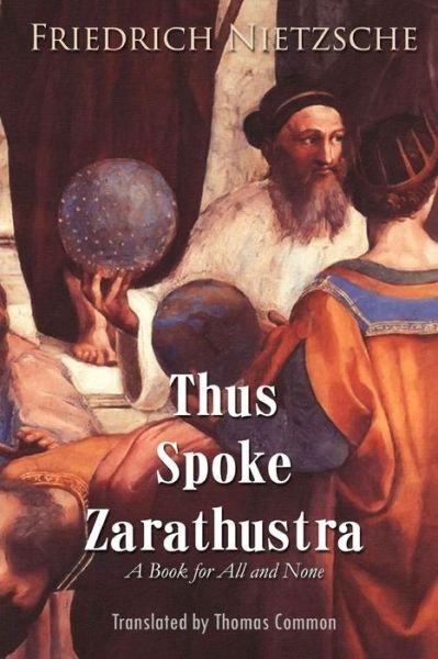 Thus Spoke Zarathustra: a Book for All and None - Friedrich Wilhelm Nietzsche - Livros - Createspace - 9781511831154 - 23 de abril de 2015
