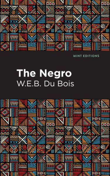 The Negro - Mint Editions - W. E. B. Du Bois - Livros - Graphic Arts Books - 9781513220154 - 11 de março de 2021