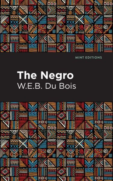 The Negro - Mint Editions - W. E. B. Du Bois - Books - Graphic Arts Books - 9781513220154 - March 11, 2021