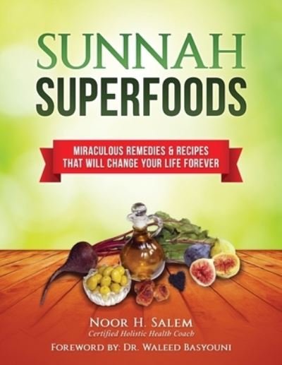 Sunnah Superfood: Miraculous remedies & recipes that will change your life forever! - Noor H. Salem - Bøker - CreateSpace Independent Publishing Platf - 9781515341154 - 26. august 2015