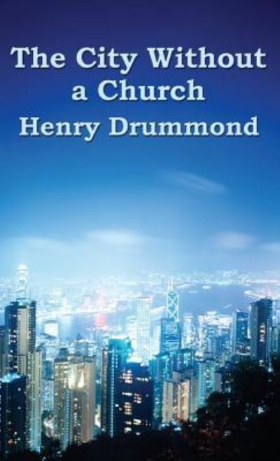 The City Without a Church - Henry Drummond - Bücher - Wilder Publications - 9781515437154 - 3. April 2018