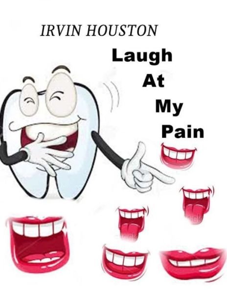 Cover for Ms Irvin Houston · Laugh at My Pain: in Stressful Moments Laugh at Your Pain (Paperback Bog) (2015)