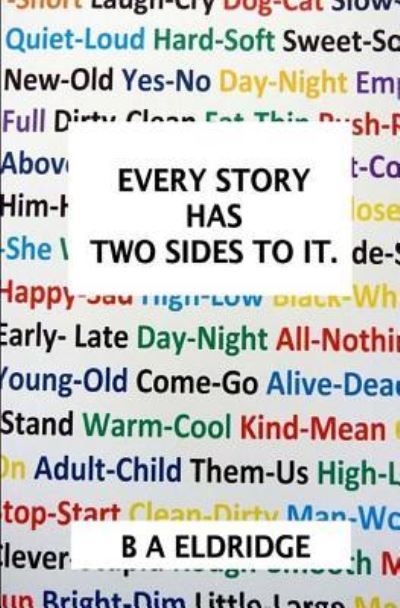 Every Story has two sides to it. - B a Eldridge - Livres - Createspace Independent Publishing Platf - 9781517011154 - 25 octobre 2015