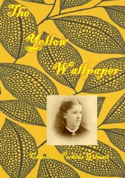Cover for Charlotte Perkins Gilman · The Yellow Wallpaper: : an Early Work of American Feminist Literature (Aura Press) (Paperback Book) (2015)