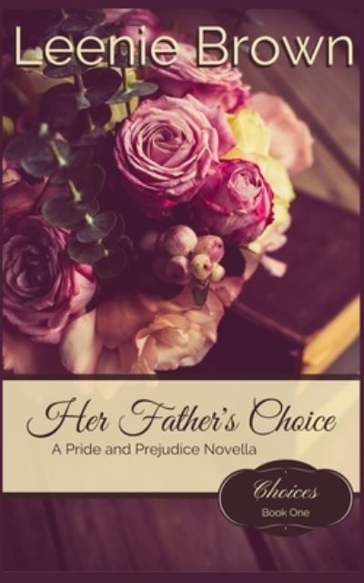 Her Father's Choice - Leenie Brown - Książki - Createspace Independent Publishing Platf - 9781518845154 - 5 listopada 2015