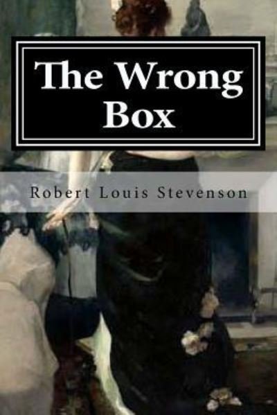 The Wrong Box - Robert Louis Stevenson - Books - Createspace Independent Publishing Platf - 9781519541154 - November 25, 2015