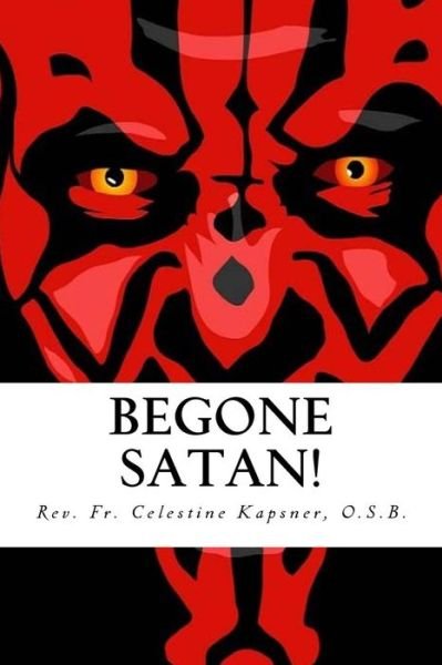 Cover for Celestine Kapsner O S B · Begone Satan! (Taschenbuch) (2016)