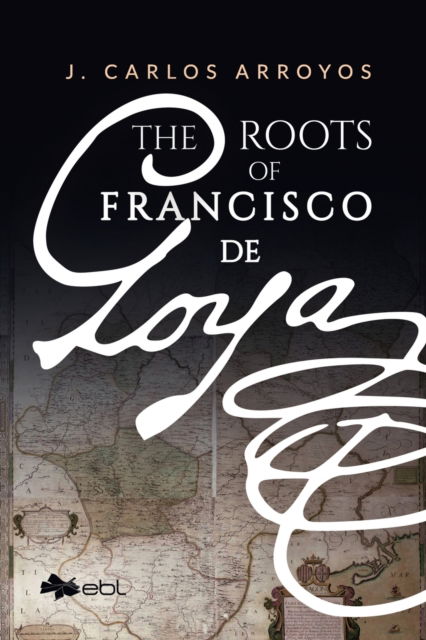 Cover for J. Carlos Arroyas · The Roots of Francisco De Goya (Paperback Book) (2022)