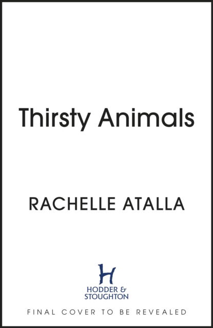 Cover for Rachelle Atalla · Thirsty Animals: Compelling and original - the book you can't put down (Hardcover Book) (2023)