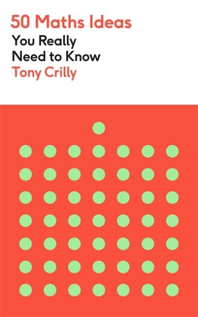 50 Maths Ideas You Really Need to Know - 50 Ideas You Really Need to Know series - Tony Crilly - Bücher - Quercus Publishing - 9781529425154 - 18. August 2022